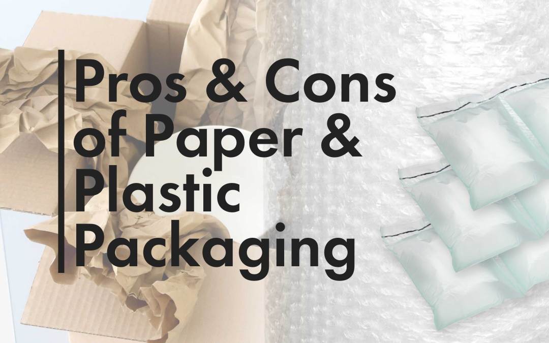 Pros and Cons of Paper and Plastic Packaging